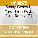 Bunny General - Mek Them Rock: Jstar Remix (7') cd
