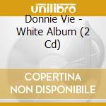Donnie Vie - White Album (2 Cd) cd