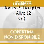 Romeo S Daughter - Alive (2 Cd) cd