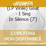 (LP Vinile) Goat - I Sing In Silence (7