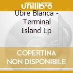 Ubre Blanca - Terminal Island Ep cd