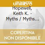 Hopewell, Keith K. - Myths / Myths And Structures cd musicale di Hopewell, Keith K.