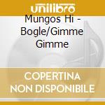 Mungos Hi - Bogle/Gimme Gimme cd
