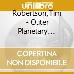 Robertson,Tim - Outer Planetary Church Music cd musicale di Robertson,Tim