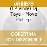 (LP Vinile) Dj Taye - Move Out Ep