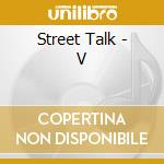 Street Talk - V cd musicale di Street Talk