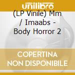 (LP Vinile) Mm / Imaabs - Body Horror 2 vinile