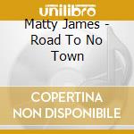 Matty James - Road To No Town cd