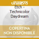 Etch - Technicolor Daydream cd