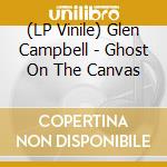 (LP Vinile) Glen Campbell - Ghost On The Canvas vinile