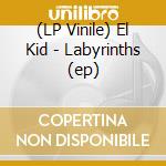 (LP Vinile) El Kid - Labyrinths (ep) vinile