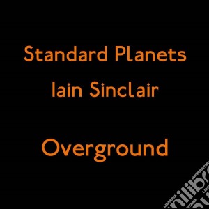 (LP Vinile) Iain Sinclair & Standard Planets - Overground (Ep) lp vinile di Iain Sinclair & Stan