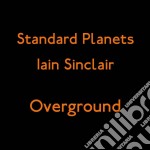 (LP Vinile) Iain Sinclair & Standard Planets - Overground (Ep)