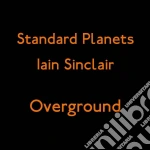 (LP Vinile) Iain Sinclair & Standard Planets - Overground (Ep) vinile