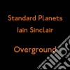 (LP Vinile) Iain Sinclair & Standard Planets - Overground (Ep) cd