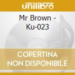 Mr Brown - Ku-023 cd musicale di Mr Brown