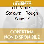 (LP Vinile) Stalawa - Rough Winer 2 lp vinile di Stalawa