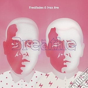 Fred Faves & Ivan Ave - Breathe cd musicale di Fred Faves & Ivan Ave