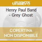 Henry Paul Band - Grey Ghost