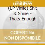(LP Vinile) Shit & Shine - Thats Enough lp vinile di Shit & Shine