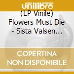(LP Vinile) Flowers Must Die - Sista Valsen Ep lp vinile di Flowers Must Die