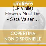 (LP Vinile) Flowers Must Die - Sista Valsen Ep