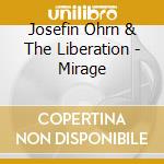 Josefin Ohrn & The Liberation - Mirage cd musicale di Josefin Ohrn & The Liberation