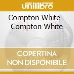 Compton White - Compton White cd musicale di Compton White