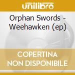 Orphan Swords - Weehawken (ep) cd musicale di Orphan Swords