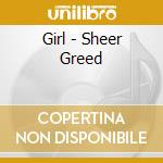 Girl - Sheer Greed cd musicale di Girl