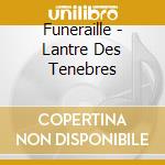 Funeraille - Lantre Des Tenebres cd musicale di Funeraille