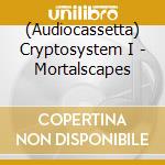 (Audiocassetta) Cryptosystem I - Mortalscapes