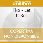 Tko - Let It Roll cd musicale di Tko