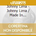 Johnny Lima - Johnny Lima / Made In California (2 Cd) cd musicale di Johnny Lima