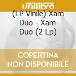 (LP Vinile) Xam Duo - Xam Duo (2 Lp) lp vinile di Xam Duo