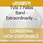 Tyla J Pallas Band - Extraordinarily Fine Line Between Love & cd musicale di Tyla J Pallas Band