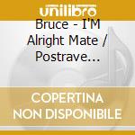 Bruce - I'M Alright Mate / Postrave Wrestler cd musicale di Bruce