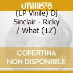 (LP Vinile) Dj Sinclair - Ricky / What (12') vinile