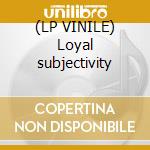 (LP VINILE) Loyal subjectivity cd