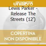Lewis Parker - Release The Streets (12') cd