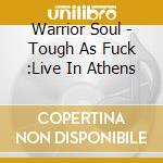 Warrior Soul - Tough As Fuck :Live In Athens cd