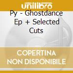 Py - Ghostdance Ep + Selected Cuts cd