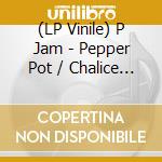 (LP Vinile) P Jam - Pepper Pot / Chalice Feat Champion lp vinile di P Jam