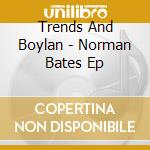 Trends And Boylan - Norman Bates Ep
