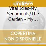 Vital Idles-My Sentiments/The Garden - My Sentiments / The Garden (7') cd