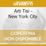 Arti Tisi - New York City cd musicale di Arti Tisi