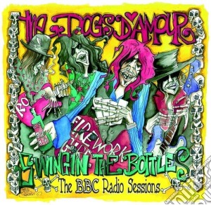 Dogs D'Amour - Swingin The Bottles : The Bbc Radio Sessions cd musicale di Dogs D'Amour