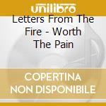 Letters From The Fire - Worth The Pain cd