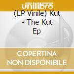 (LP Vinile) Kut - The Kut Ep lp vinile di Kut