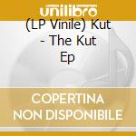 (LP Vinile) Kut - The Kut Ep vinile